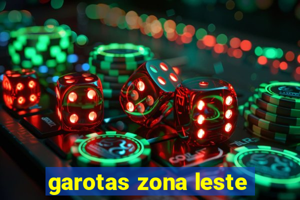 garotas zona leste